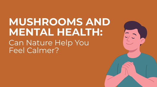 Mushrooms and Mental Health: Can Nature Help You Feel Calmer?